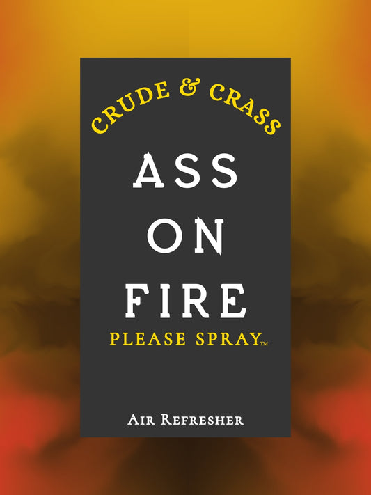 ASS ON FIRE    Please Spray™