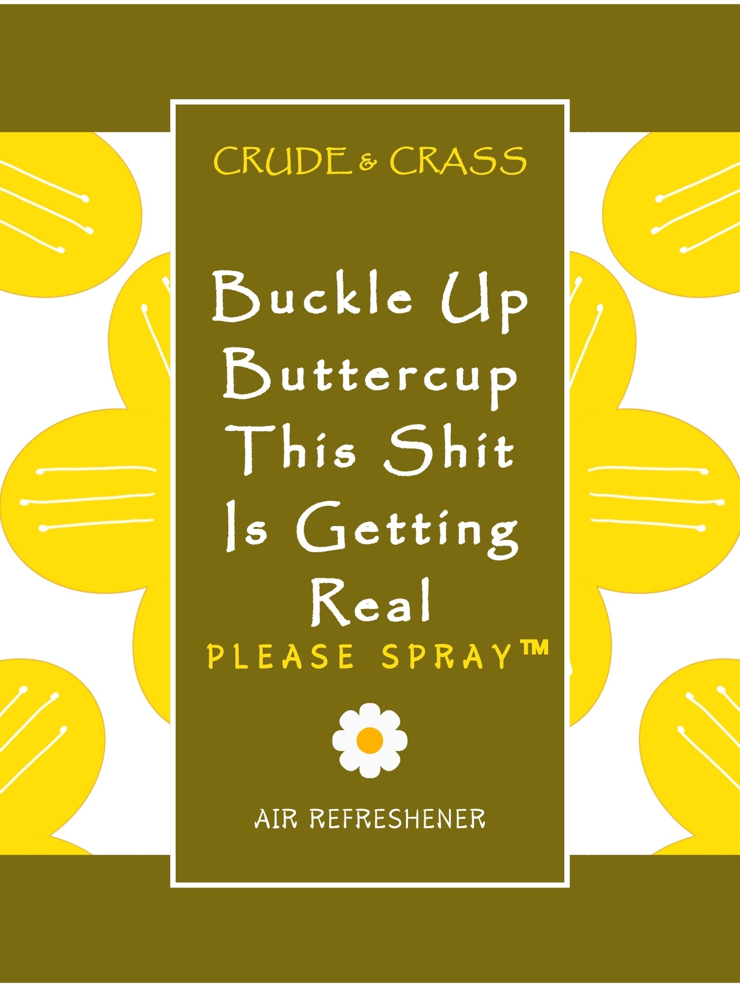 BUCKLE UP BUTTERCUP THIS SHIT IS GETTING REAL Please Spray™