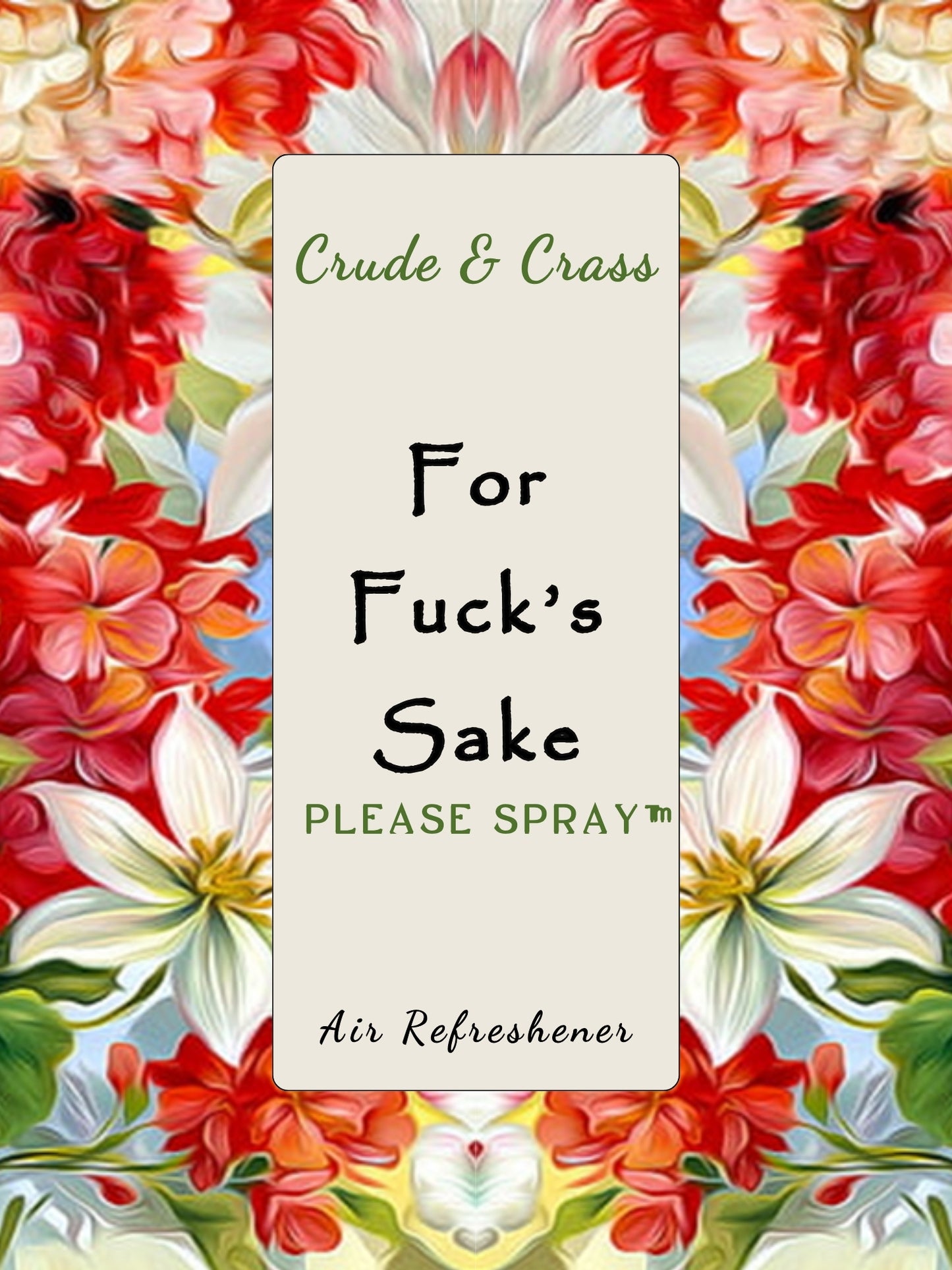 FOR FUCK'S SAKE Please Spray™ (Floral Pattern)