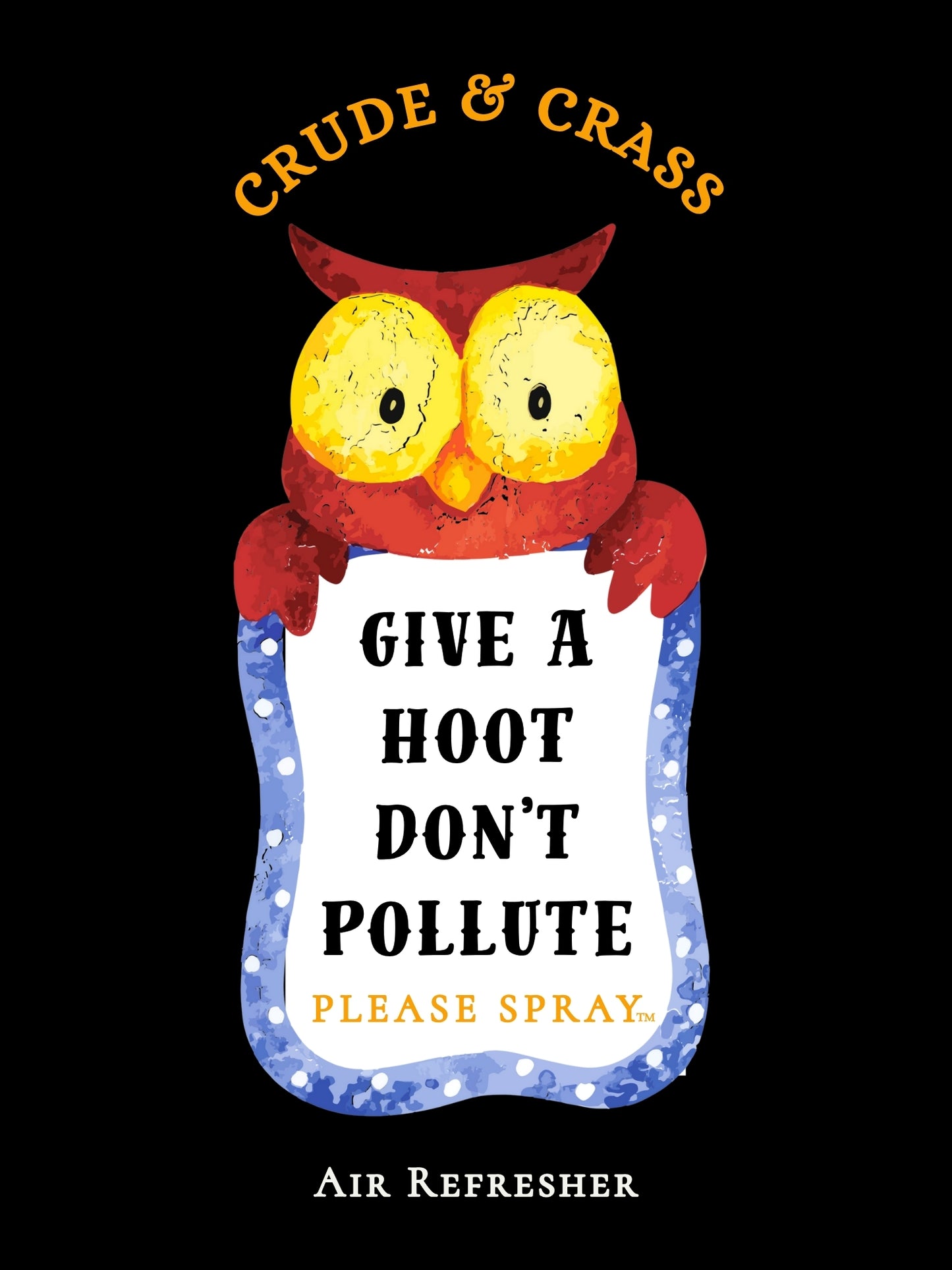 GIVE A HOOT DON'T POLLUTE  Please Spray™