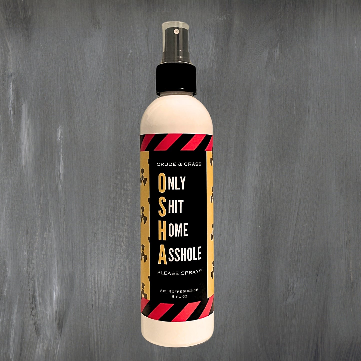 OSHA - ONLY SHIT HOME ASSHOLE Please Spray™