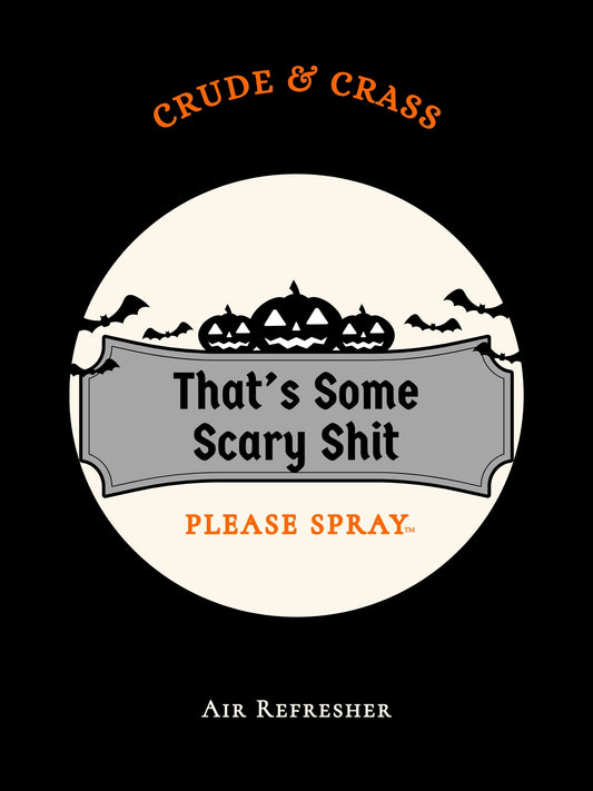 THAT'S SOME SCARY SHIT  Please Spray™