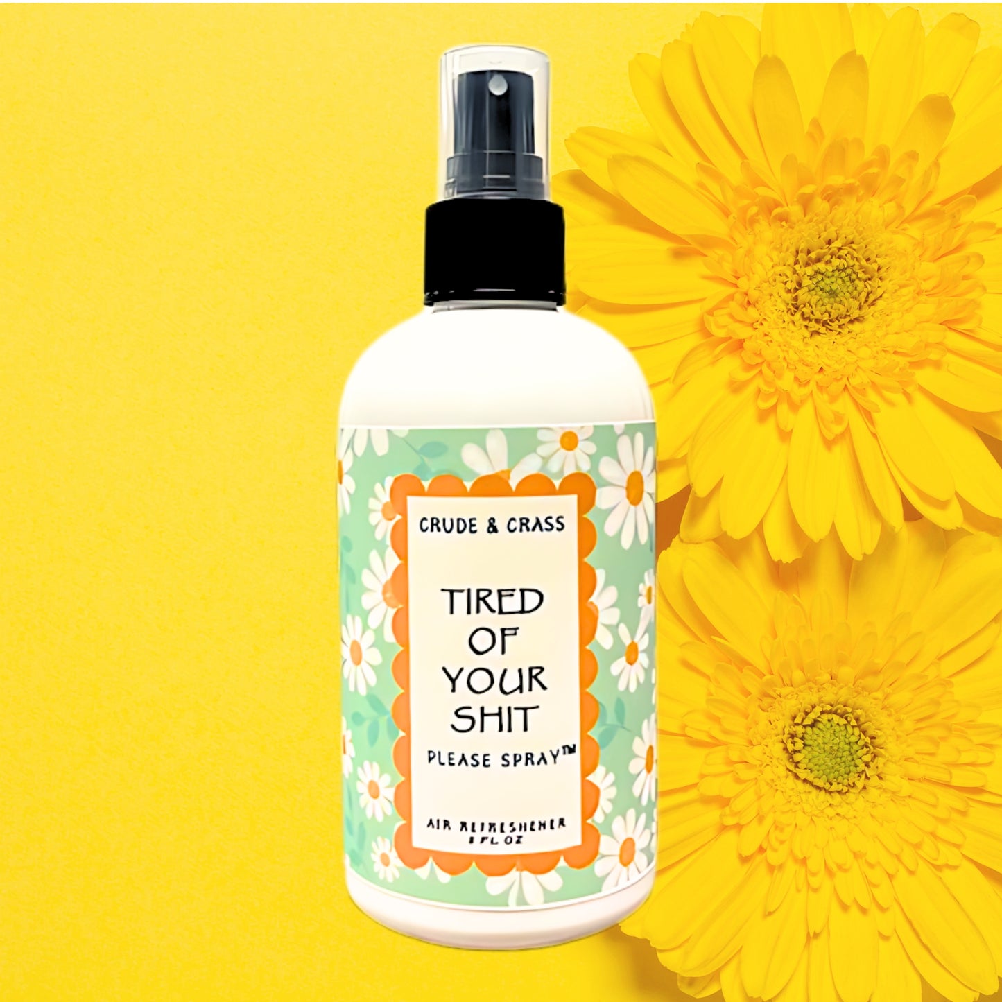 TIRED OF YOUR SHIT   Please Spray™