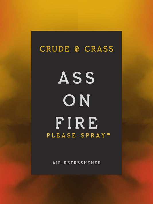 ASS ON FIRE    Please Spray™