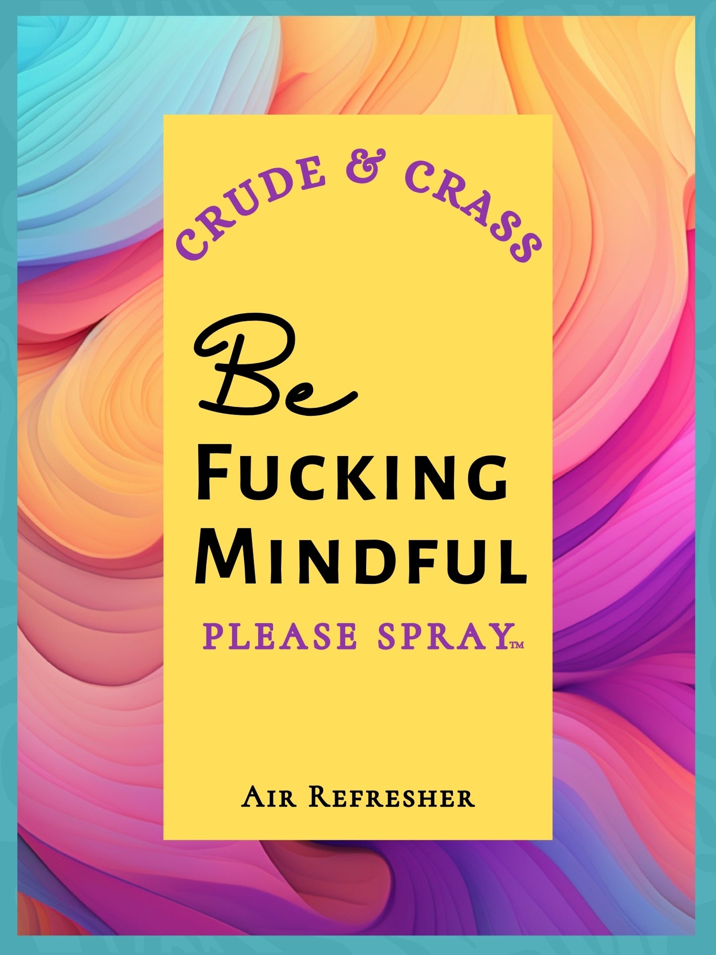 BE FUCKING MINDFUL   Please Spray™