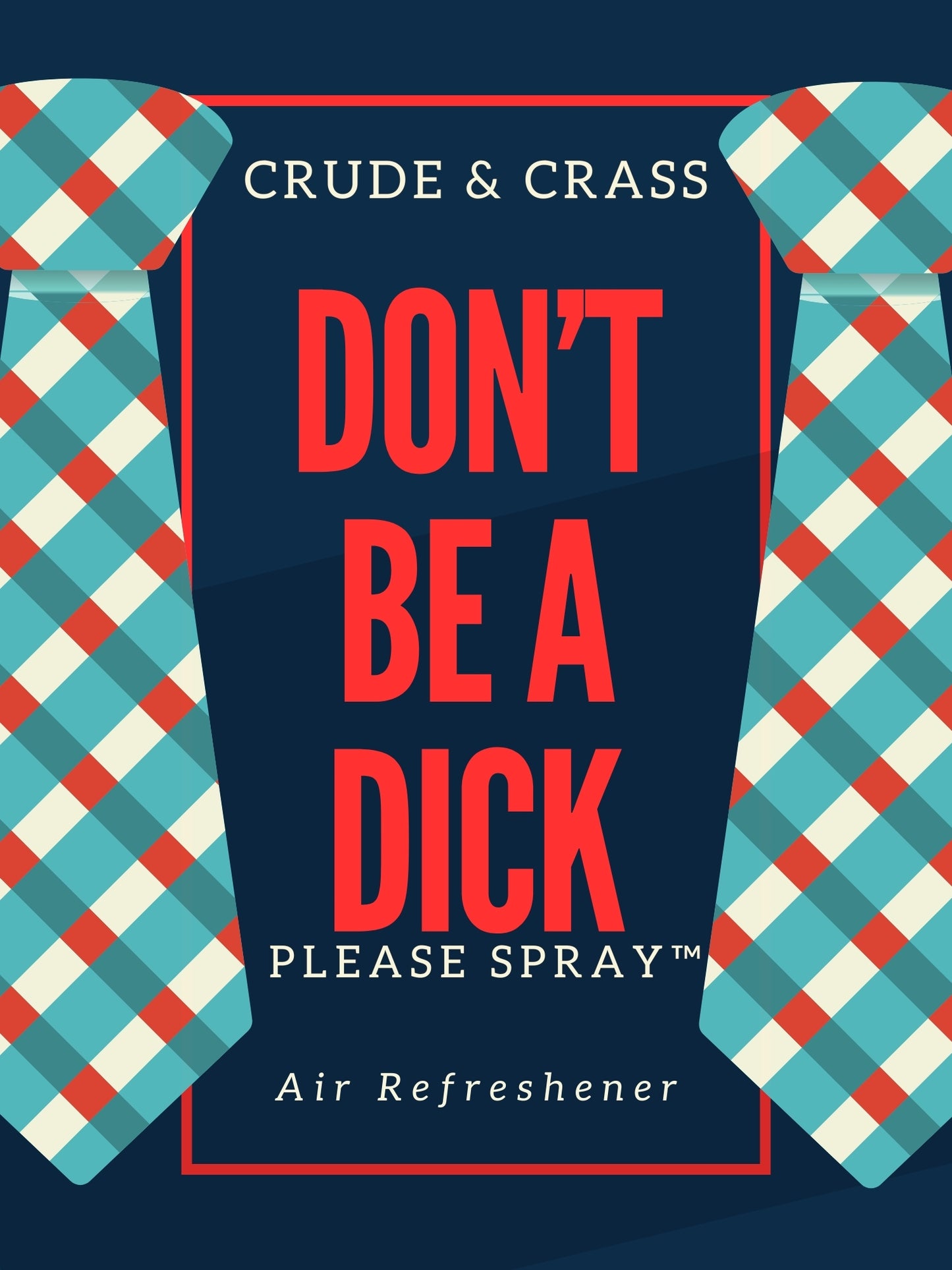 DON'T BE A DICK    Please Spray™