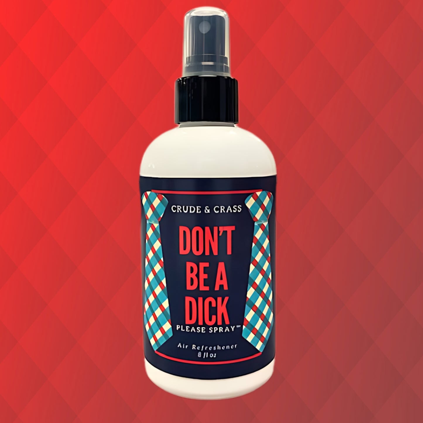 DON'T BE A DICK    Please Spray™