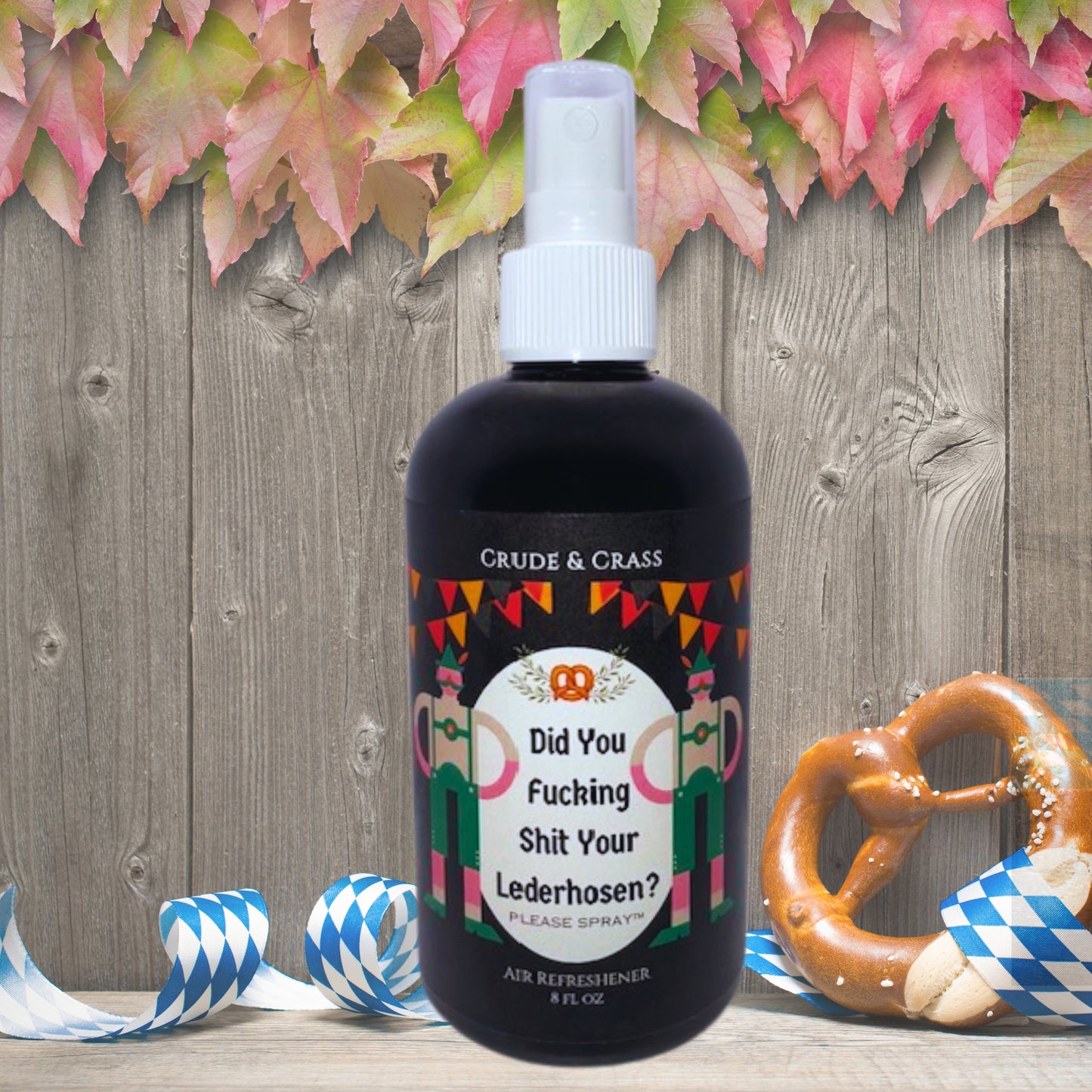 DID YOU FUCKING SHIT YOUR LEDERHOSEN?   Please Spray™