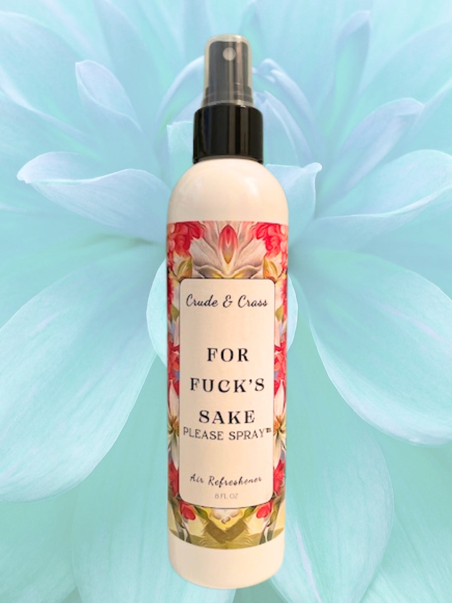 FOR FUCK'S SAKE   Please Spray™  (Floral Pattern)