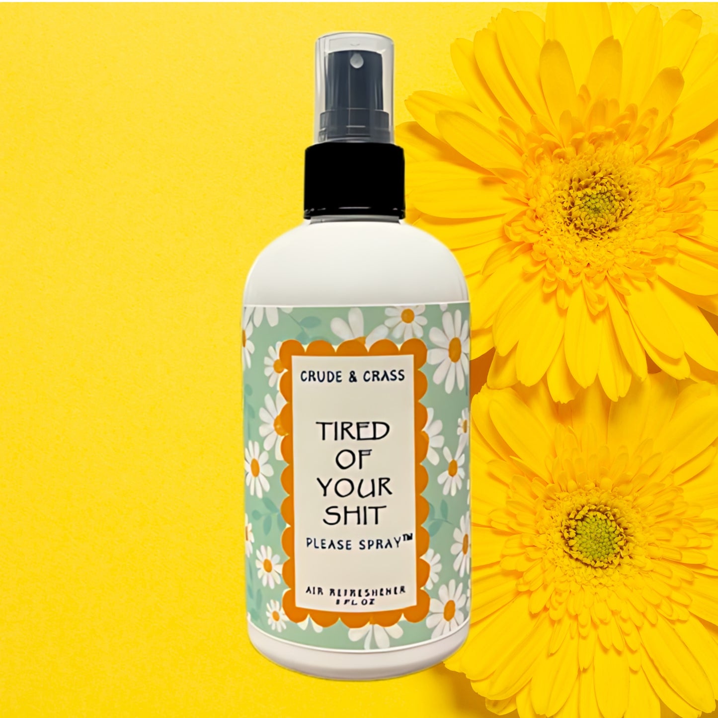 TIRED OF YOUR SHIT   Please Spray™