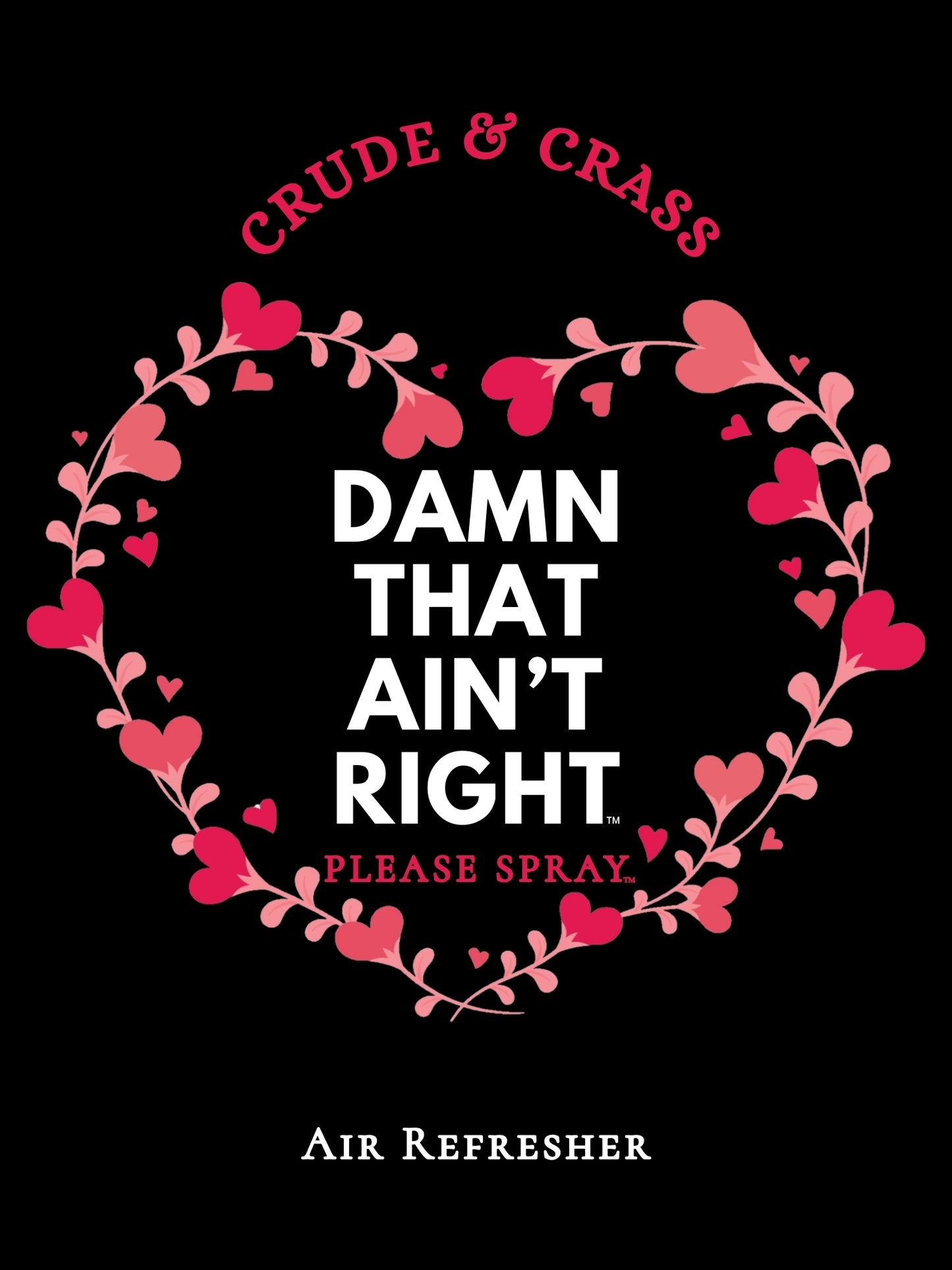 DAMN THAT AIN'T RIGHT Valentine Please Spray™