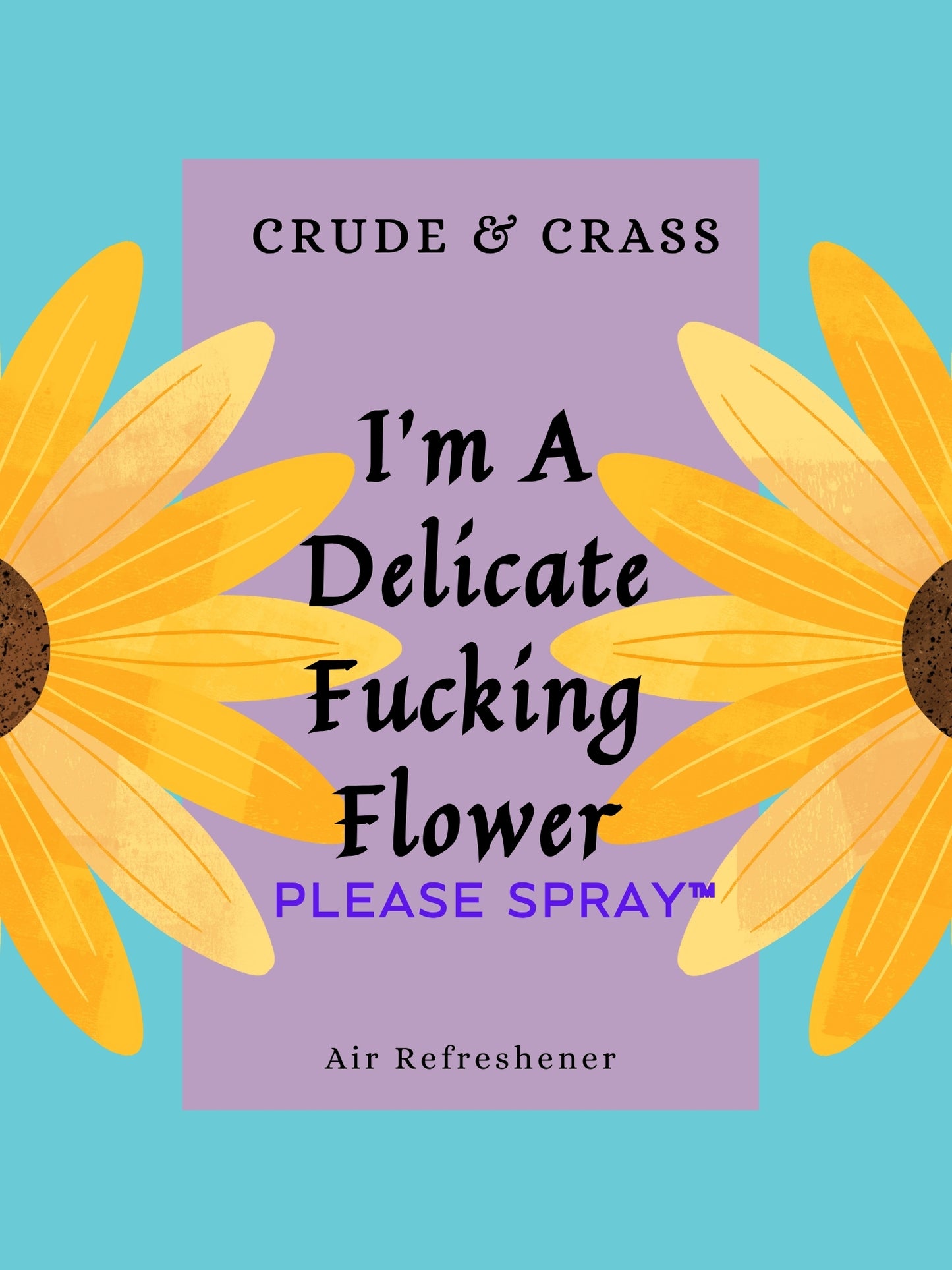 I'M A DELICATE FUCKING FLOWER   Please Spray™