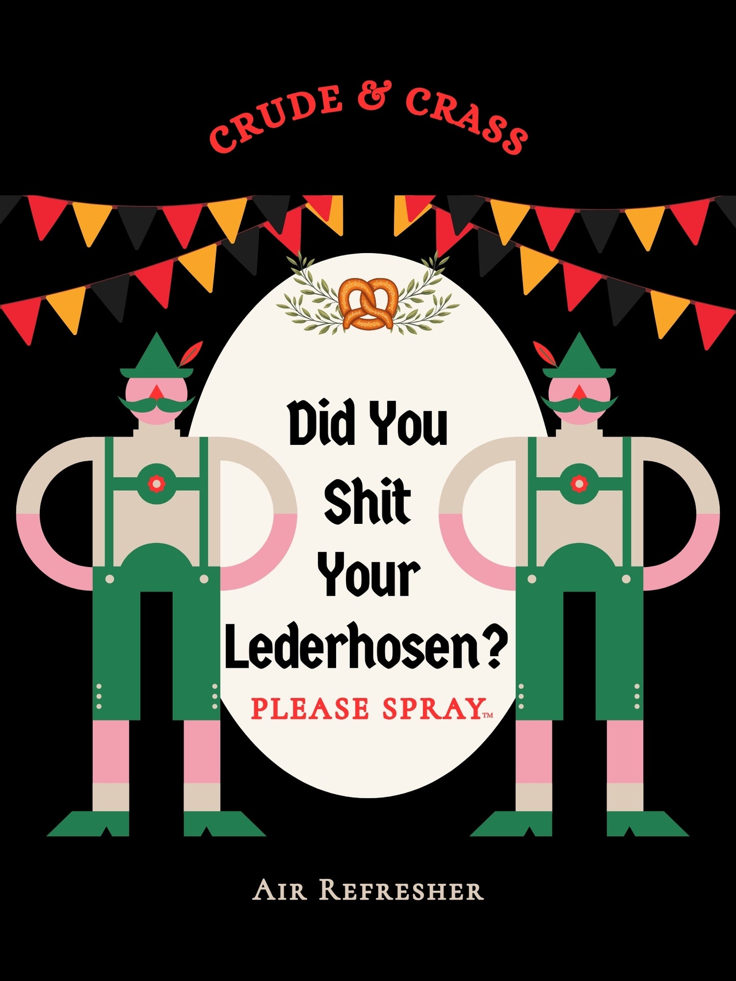 DID YOU SHIT YOUR LEDERHOSEN?   Please Spray™