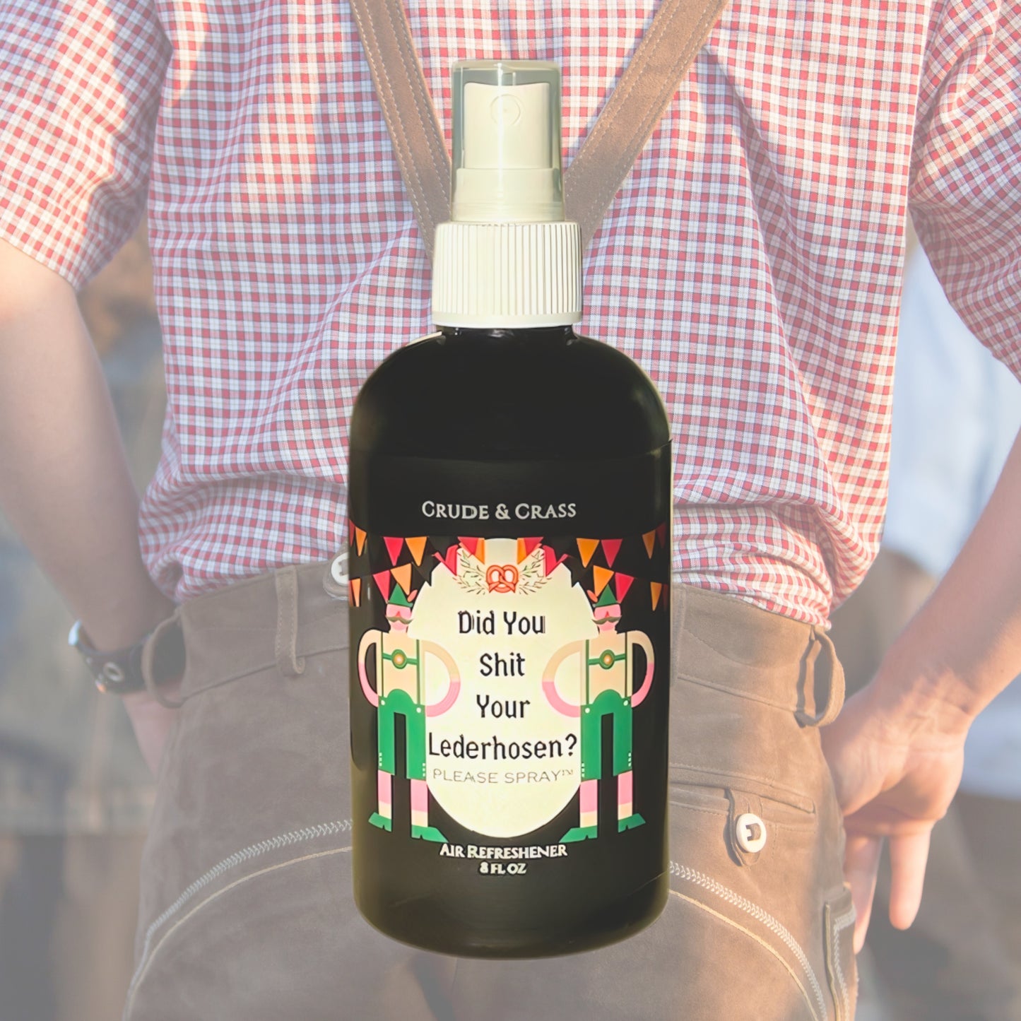 DID YOU SHIT YOUR LEDERHOSEN?   Please Spray™