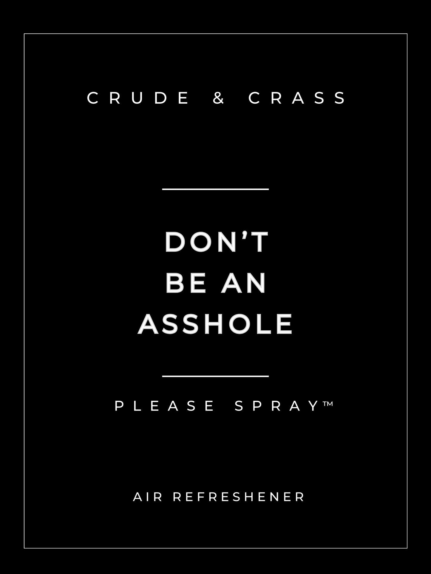 DON'T BE AN ASSHOLE    Please Spray™