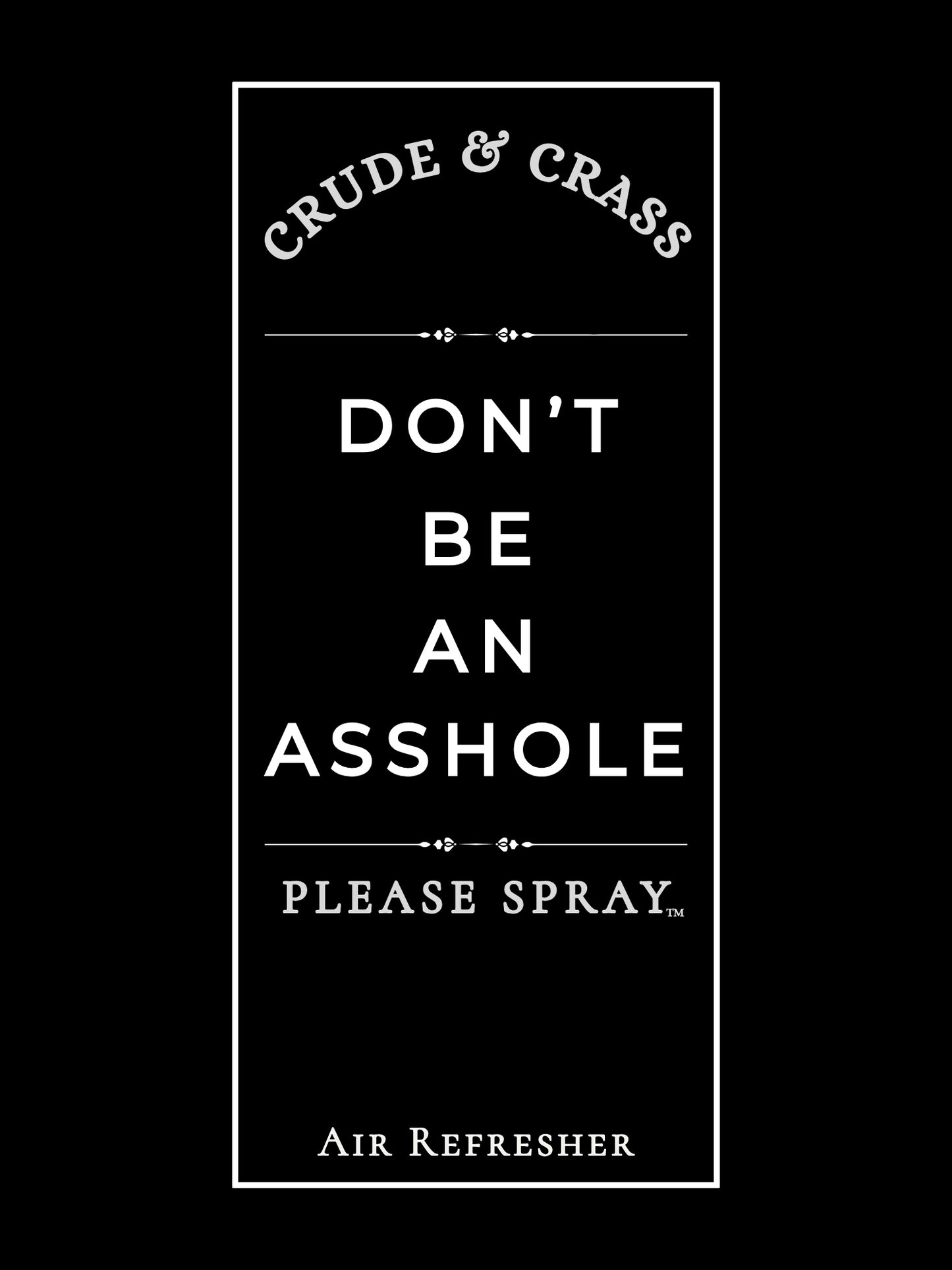 DON'T BE AN ASSHOLE    Please Spray™