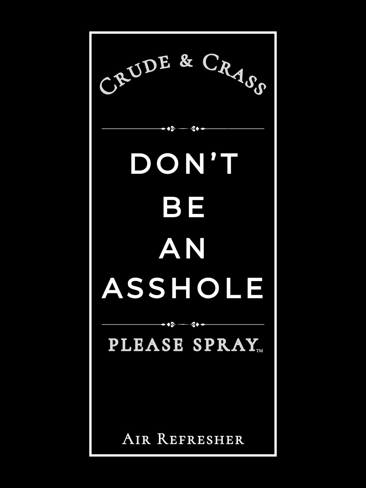 DON'T BE AN ASSHOLE    Please Spray™