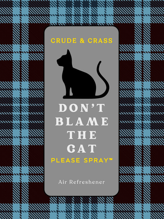DON'T BLAME THE CAT    Please Spray™