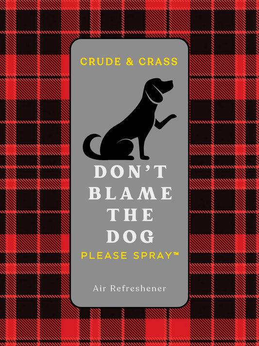 DON'T BLAME THE DOG    Please Spray™