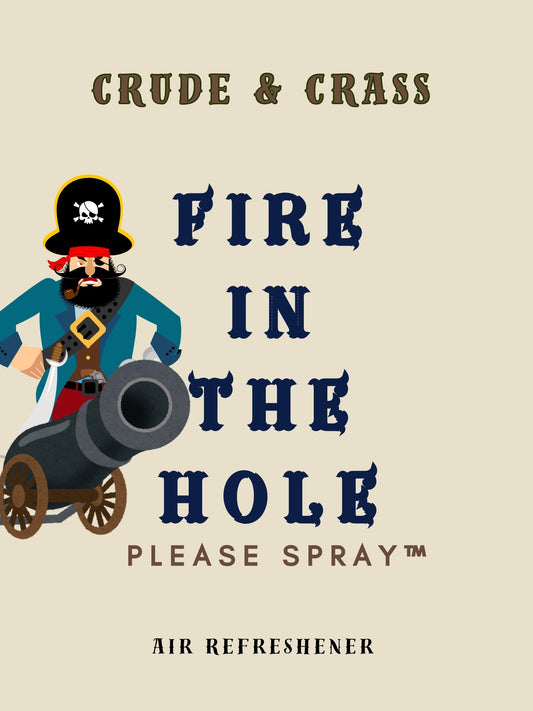 FIRE IN THE HOLE  Please Spray™