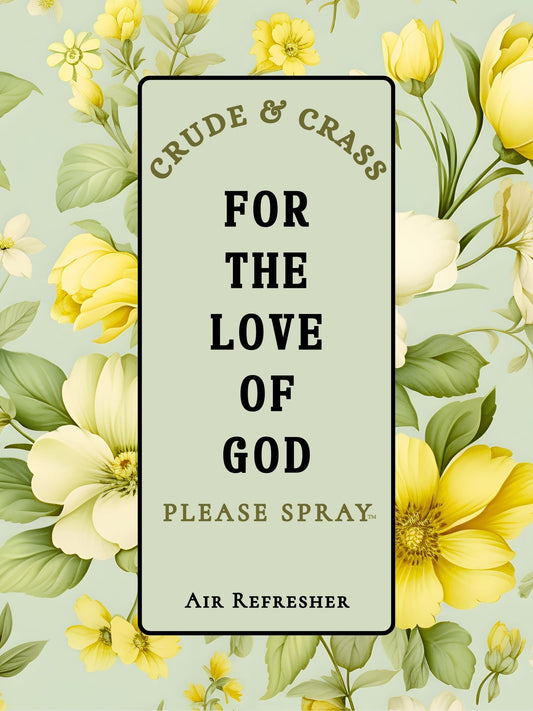 FOR THE LOVE OF GOD   Please Spray™