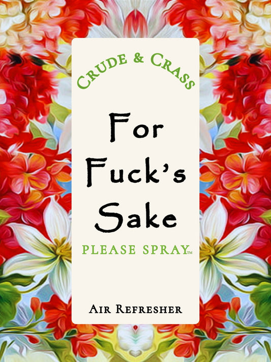 FOR FUCK'S SAKE   Please Spray™