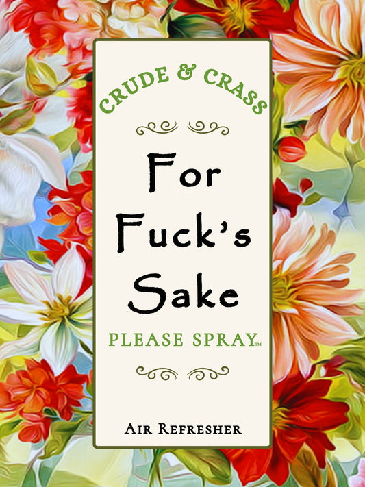 FOR FUCK'S SAKE   Please Spray™