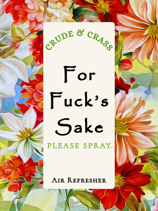 FOR FUCK'S SAKE   Please Spray™
