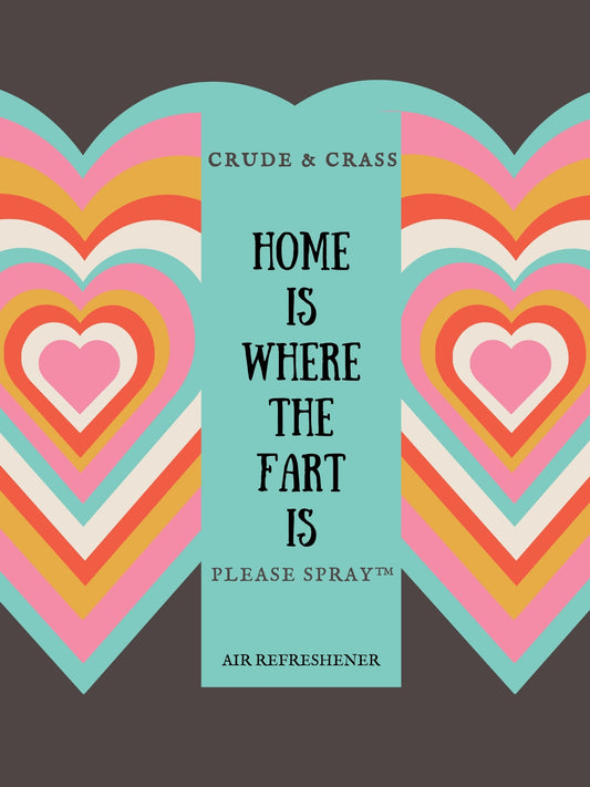 HOME IS WHERE THE FART IS   Please Spray™