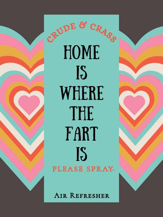 HOME IS WHERE THE FART IS   Please Spray™