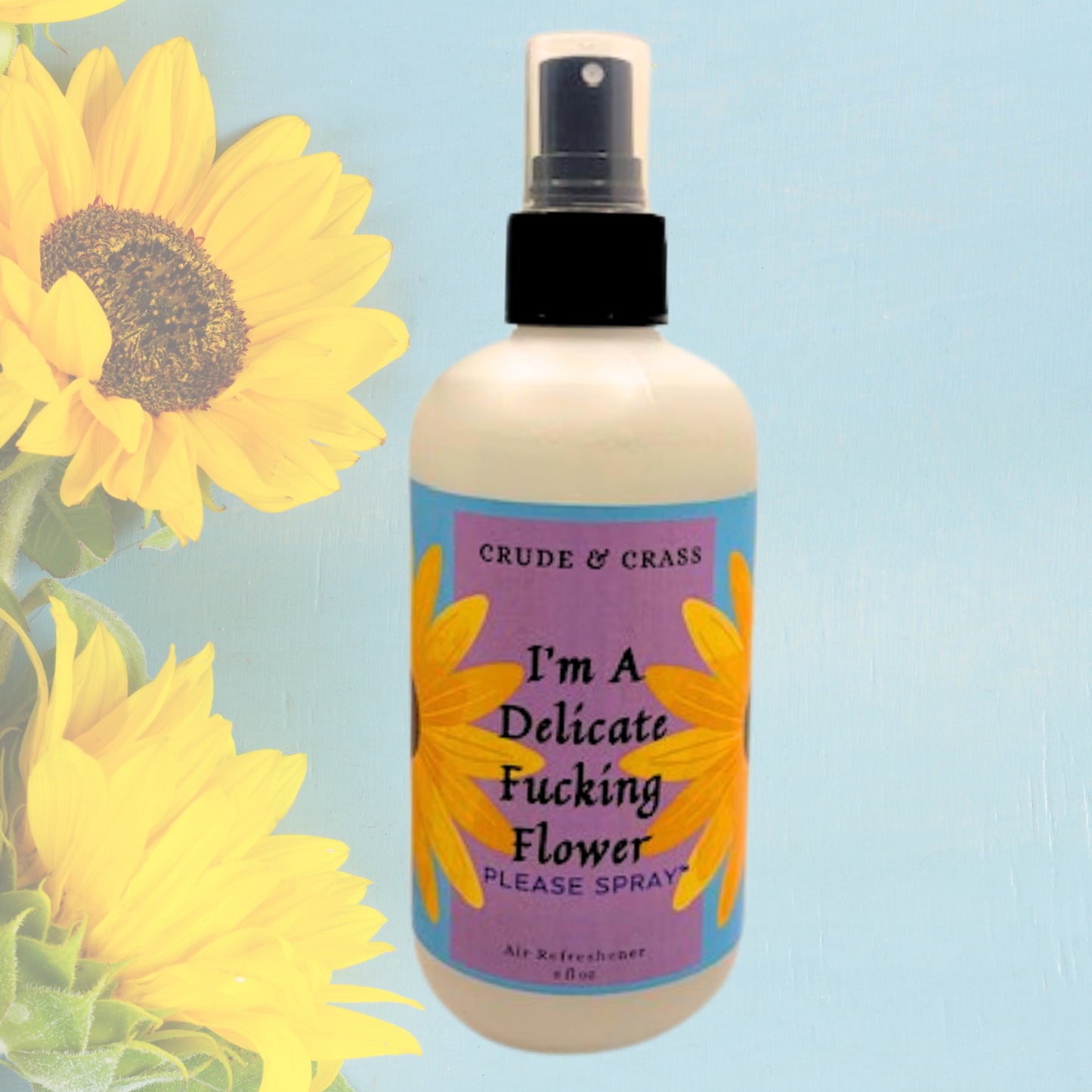 I'M A DELICATE FUCKING FLOWER   Please Spray™