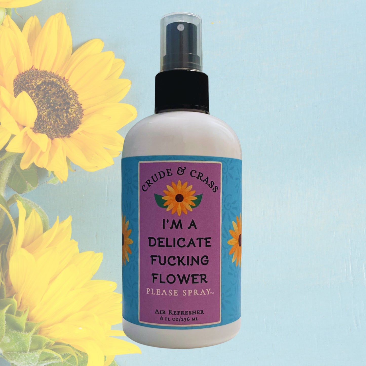 I'M A DELICATE FUCKING FLOWER   Please Spray™