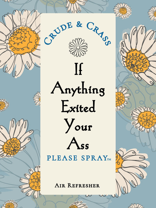 IF ANYTHING EXITED YOUR ASS   Please Spray™