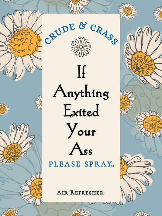 IF ANYTHING EXITED YOUR ASS   Please Spray™