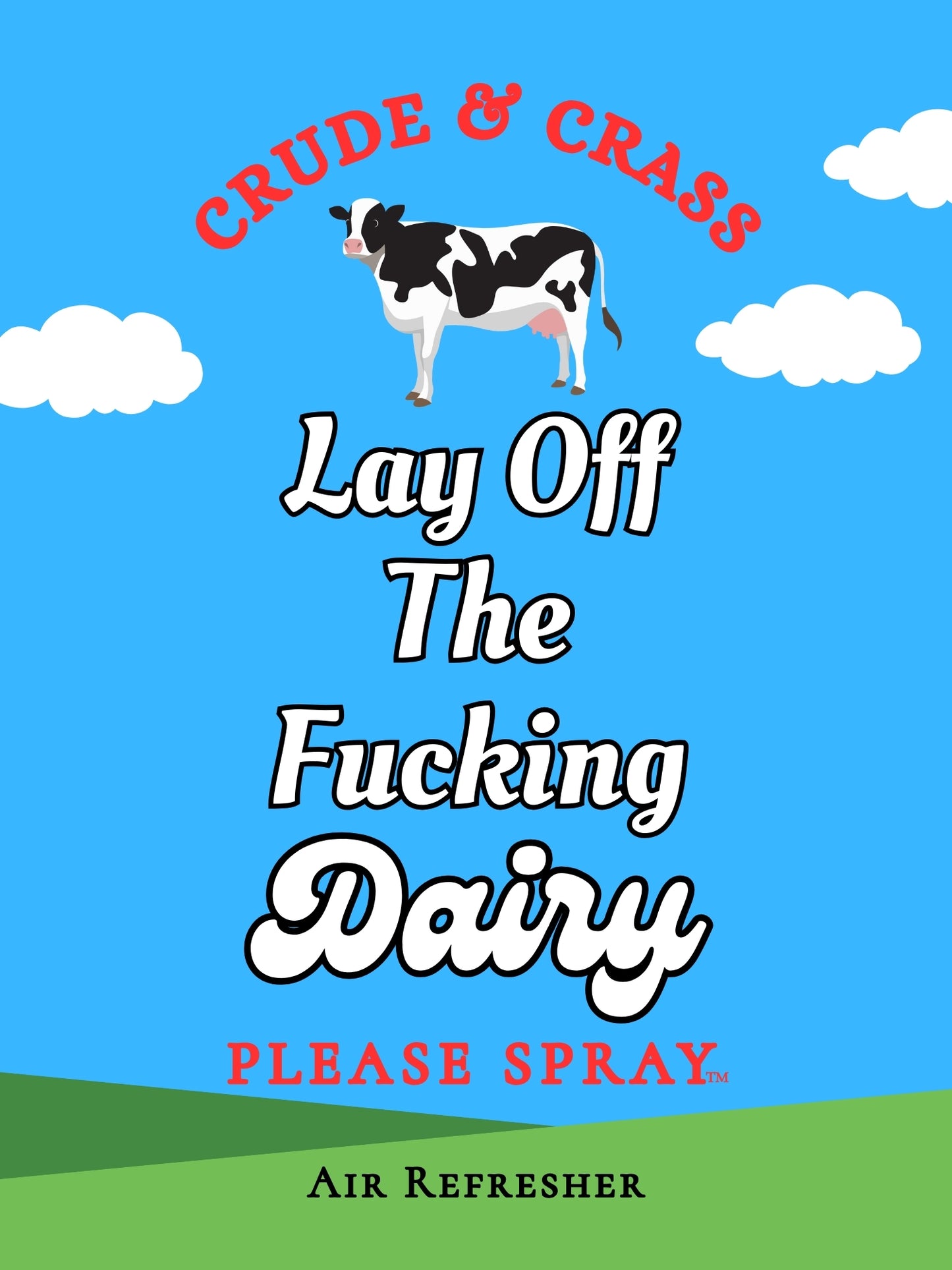 LAY OFF THE FUCKING DAIRY    Please Spray™