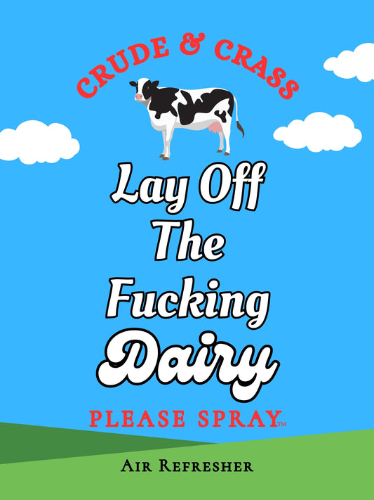 LAY OFF THE FUCKING DAIRY    Please Spray™