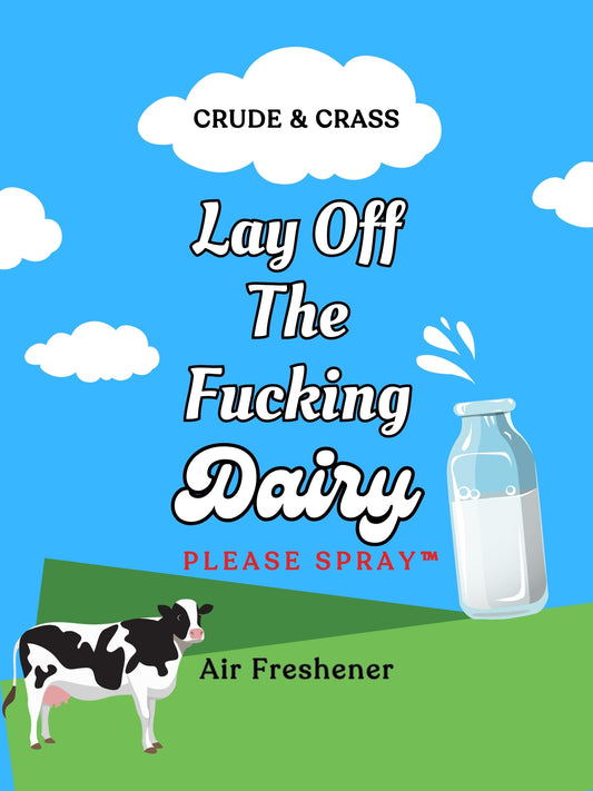 LAY OFF THE FUCKING DAIRY    Please Spray™