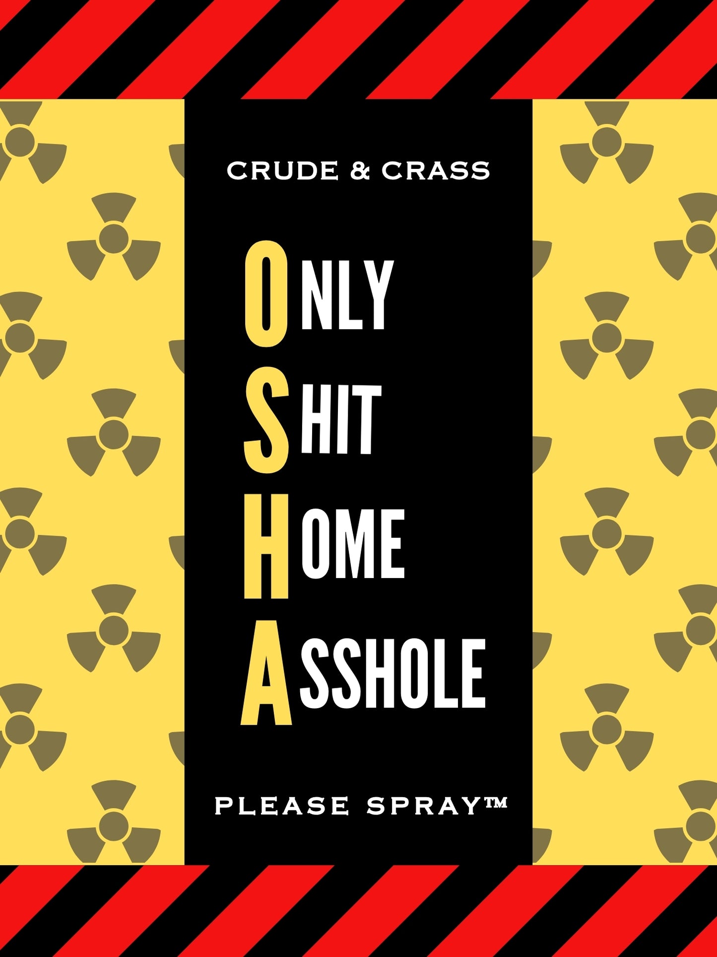 OSHA - Only Shit Home Asshole Please Spray™