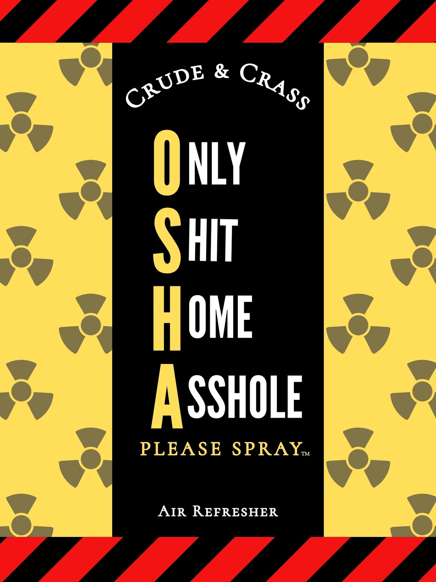 OSHA - ONLY SHIT HOME ASSHOLE Please Spray™