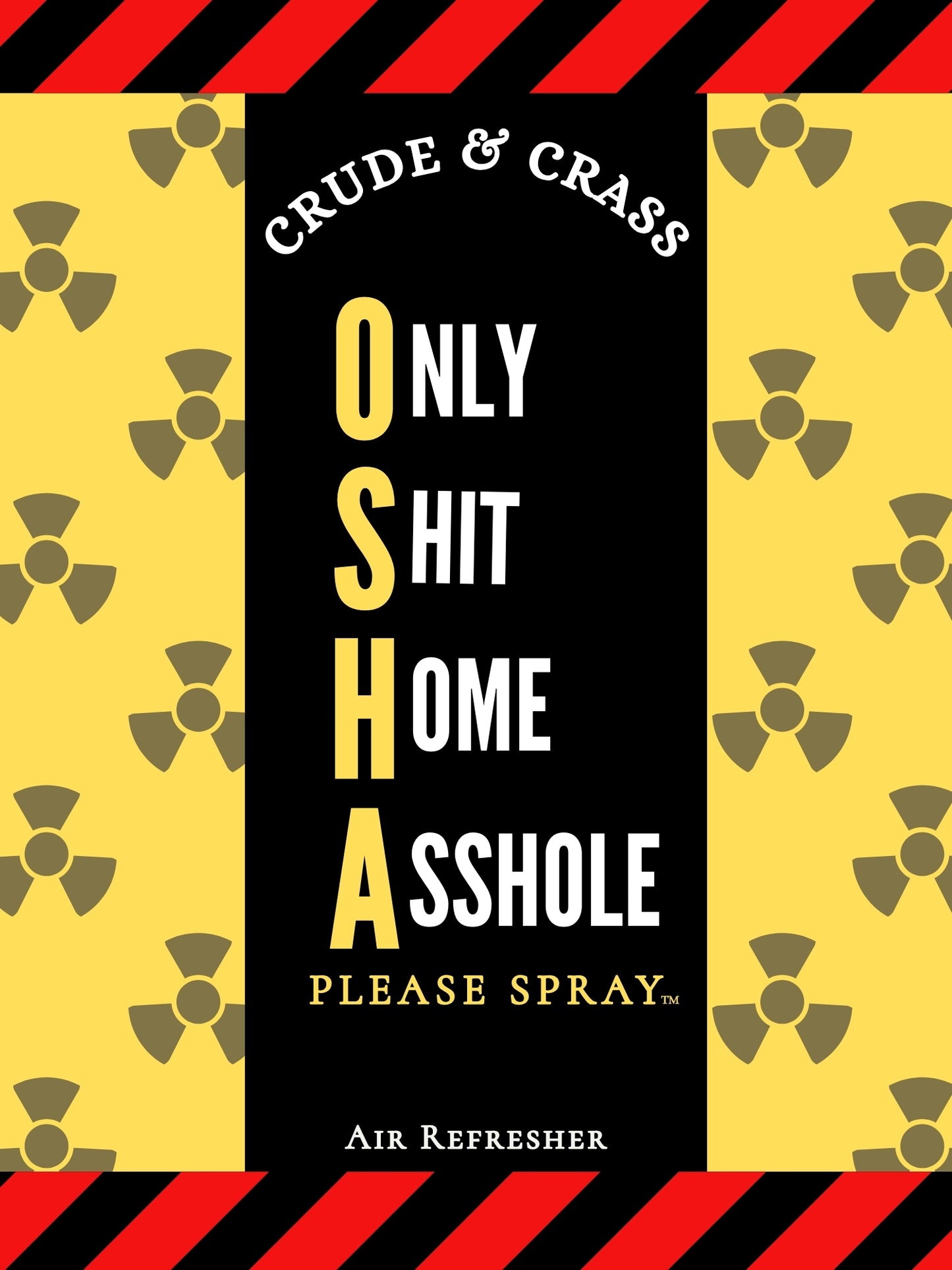 OSHA - ONLY SHIT HOME ASSHOLE Please Spray™