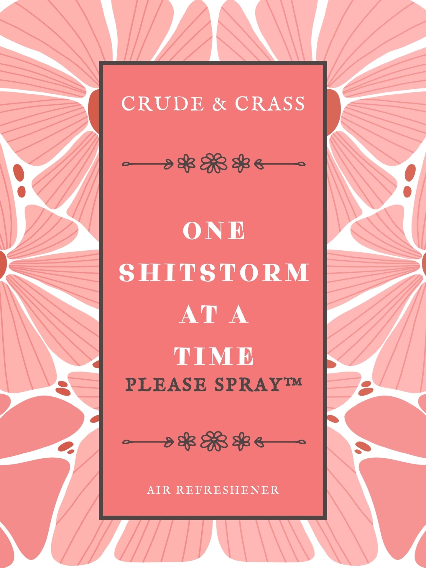 ONE SHITSTORM AT A TIME   Please Spray™
