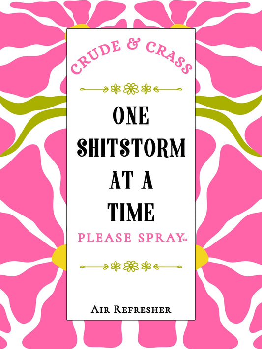 ONE SHITSTORM AT A TIME   Please Spray™