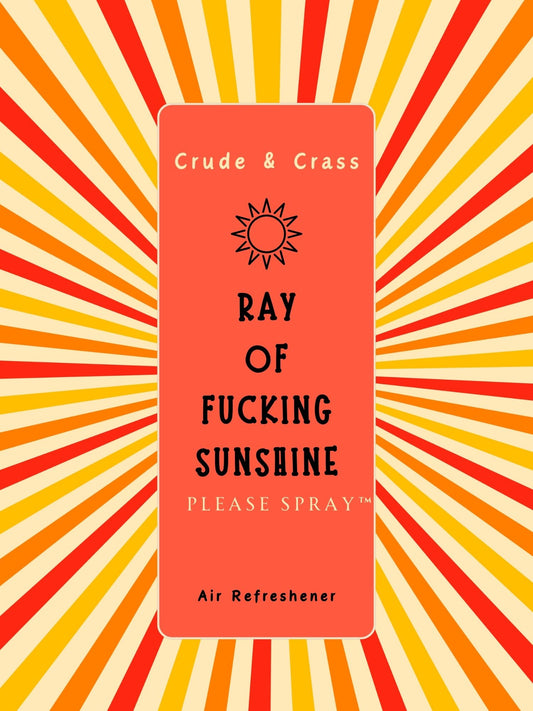 RAY OF FUCKING SUNSHINE   Please Spray™