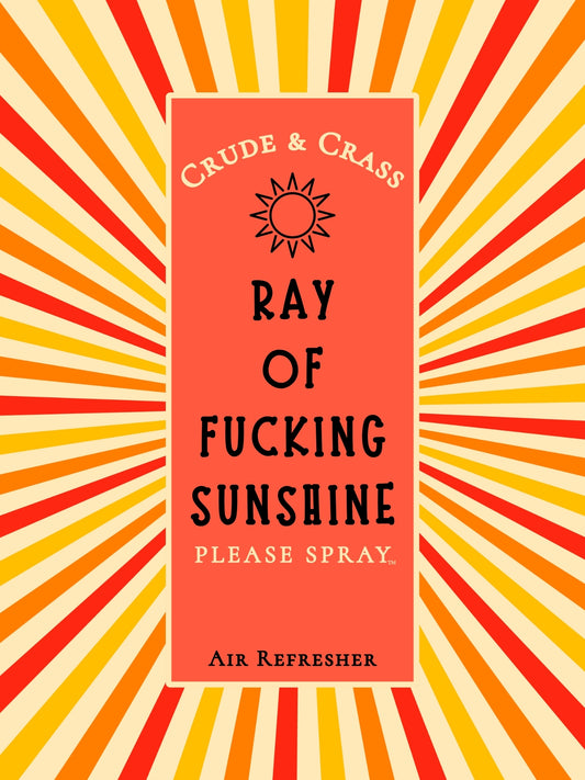 RAY OF FUCKING SUNSHINE   Please Spray™