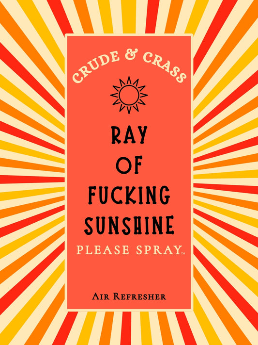 RAY OF FUCKING SUNSHINE   Please Spray™