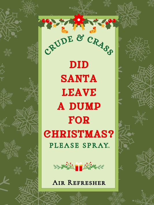 DID SANTA LEAVE A DUMP FOR CHRISTMAS?   Please Spray™