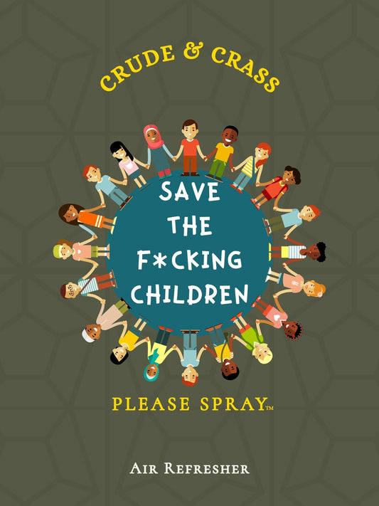 SAVE THE F*CKING CHILDREN    Please Spray™
