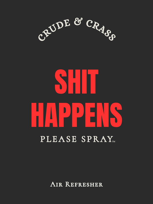 SHIT HAPPENS  Please Spray™
