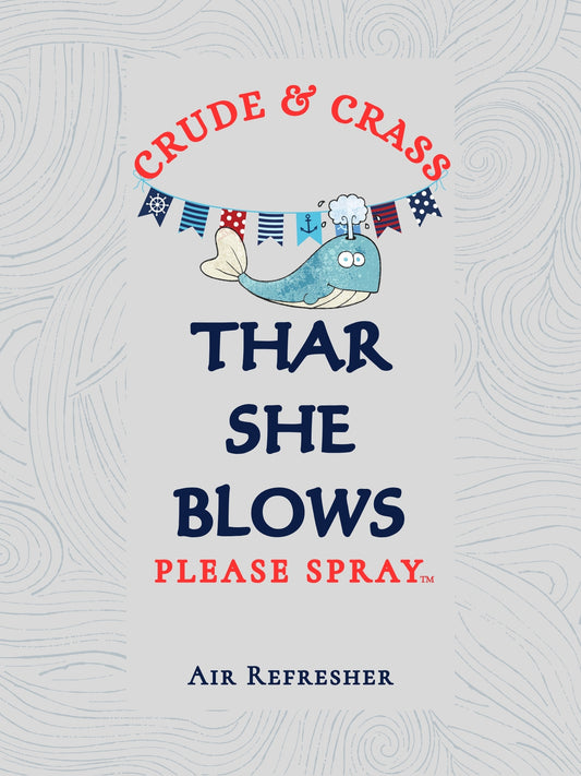 THAR SHE BLOWS   Please Spray™