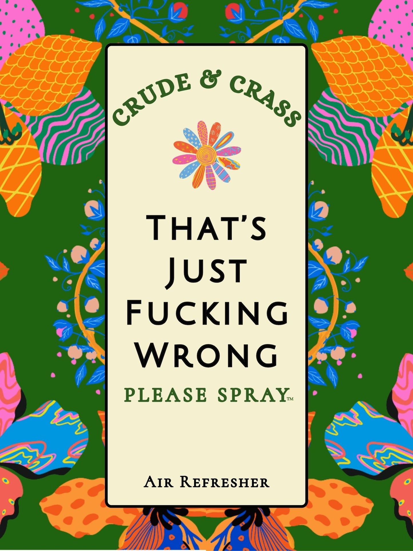 THAT'S JUST FUCKING WRONG  Please Spray™